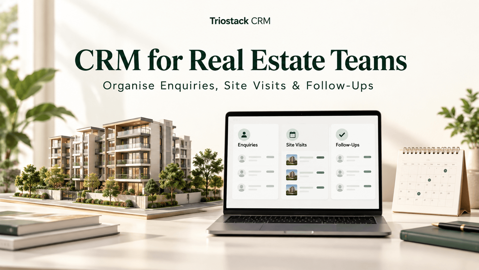 CRM for Real Estate Teams: Organise Enquiries, Site Visits and Follow-Ups with Triostack