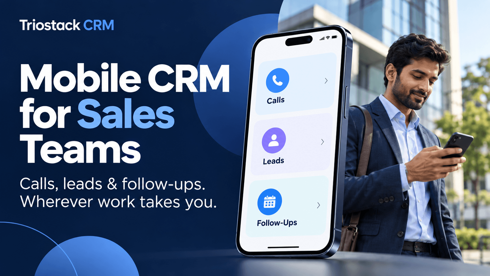 Mobile CRM for Sales Teams: Manage Calls, Leads and Follow-Ups on the Go with Triostack